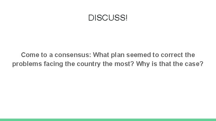 DISCUSS! Come to a consensus: What plan seemed to correct the problems facing the