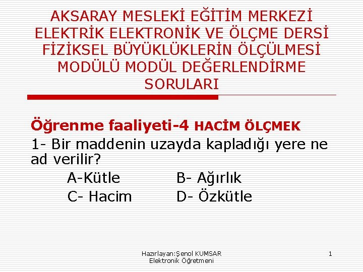 AKSARAY MESLEKİ EĞİTİM MERKEZİ ELEKTRİK ELEKTRONİK VE ÖLÇME DERSİ FİZİKSEL BÜYÜKLÜKLERİN ÖLÇÜLMESİ MODÜLÜ MODÜL