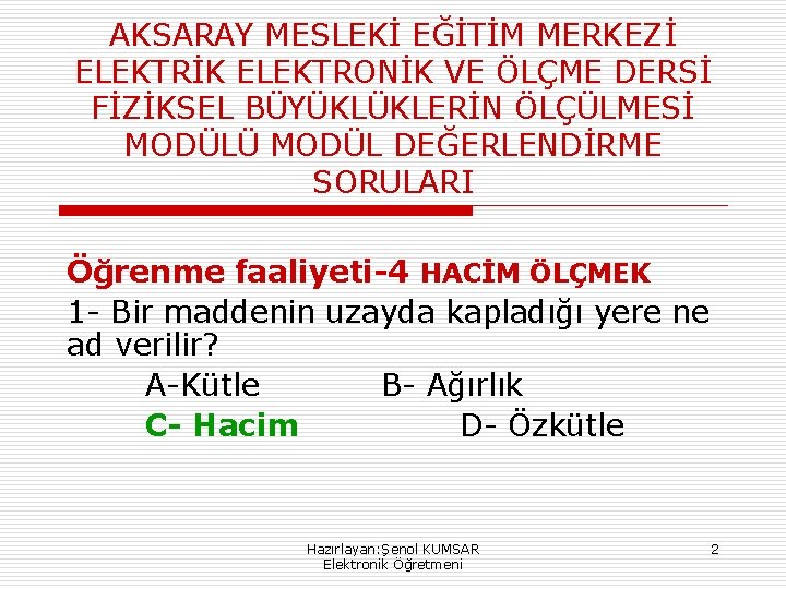 AKSARAY MESLEKİ EĞİTİM MERKEZİ ELEKTRİK ELEKTRONİK VE ÖLÇME DERSİ FİZİKSEL BÜYÜKLÜKLERİN ÖLÇÜLMESİ MODÜLÜ MODÜL