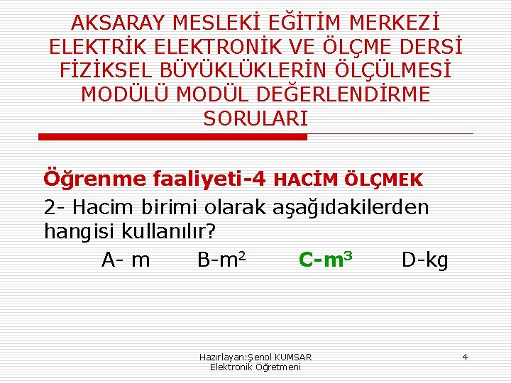 AKSARAY MESLEKİ EĞİTİM MERKEZİ ELEKTRİK ELEKTRONİK VE ÖLÇME DERSİ FİZİKSEL BÜYÜKLÜKLERİN ÖLÇÜLMESİ MODÜLÜ MODÜL