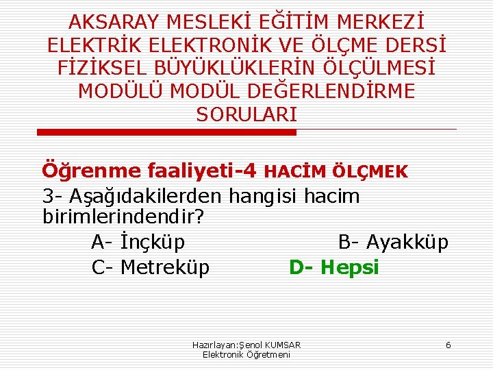 AKSARAY MESLEKİ EĞİTİM MERKEZİ ELEKTRİK ELEKTRONİK VE ÖLÇME DERSİ FİZİKSEL BÜYÜKLÜKLERİN ÖLÇÜLMESİ MODÜLÜ MODÜL