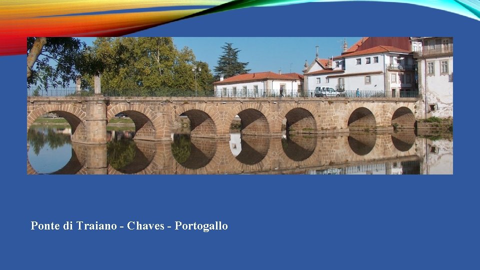 Ponte di Traiano - Chaves - Portogallo 