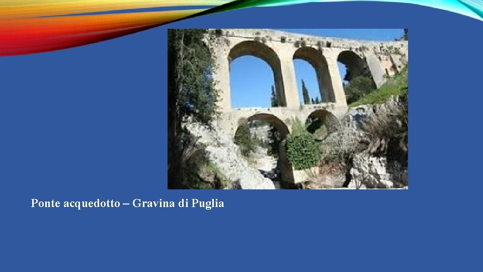 Ponte acquedotto – Gravina di Puglia 