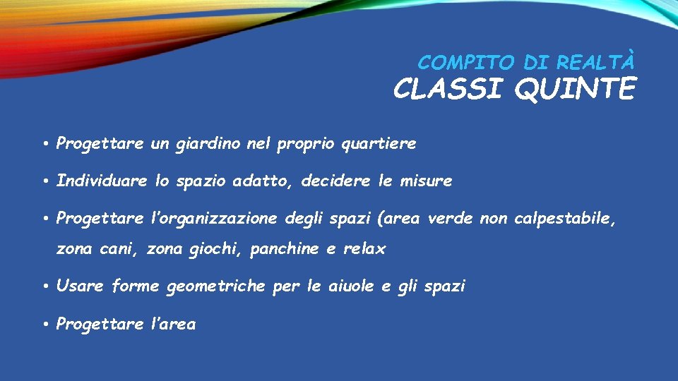 COMPITO DI REALTÀ CLASSI QUINTE • Progettare un giardino nel proprio quartiere • Individuare