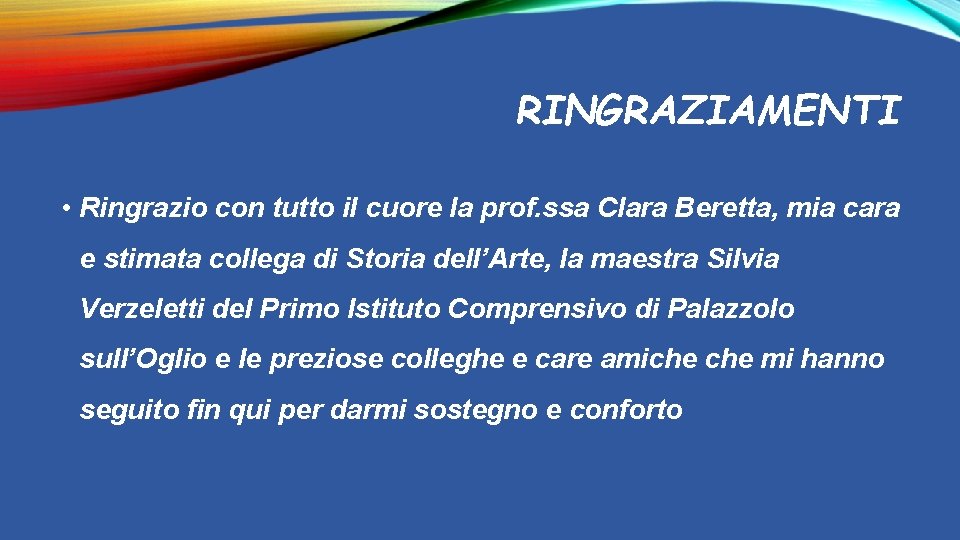 RINGRAZIAMENTI • Ringrazio con tutto il cuore la prof. ssa Clara Beretta, mia cara