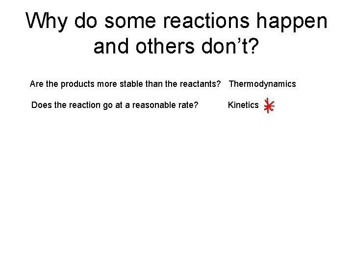 Why do some reactions happen and others don’t? Are the products more stable than