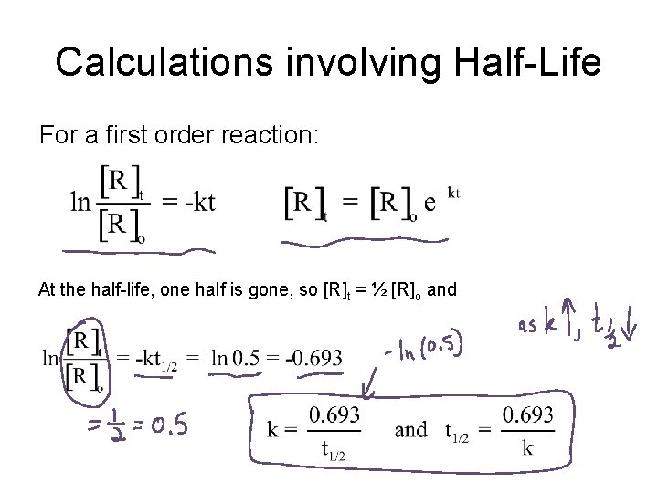 Calculations involving Half-Life For a first order reaction: At the half-life, one half is