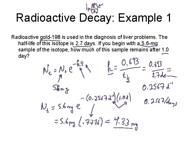 Radioactive Decay: Example 1 Radioactive gold-198 is used in the diagnosis of liver problems.