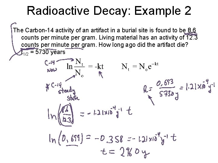Radioactive Decay: Example 2 The Carbon-14 activity of an artifact in a burial site