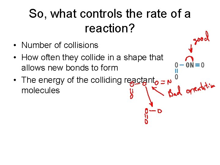So, what controls the rate of a reaction? • Number of collisions • How