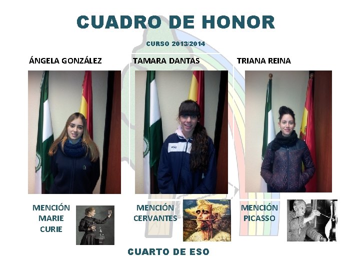 CUADRO DE HONOR CURSO 2013/2014 ÁNGELA GONZÁLEZ MENCIÓN MARIE CURIE TAMARA DANTAS MENCIÓN CERVANTES