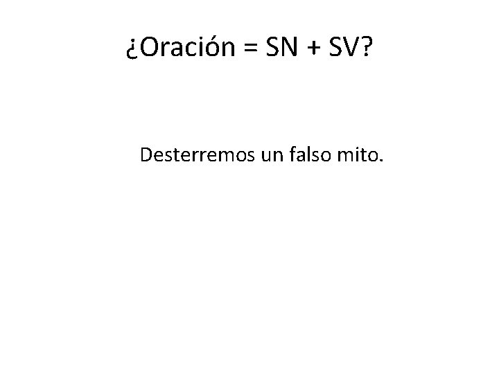 ¿Oración = SN + SV? Desterremos un falso mito. 