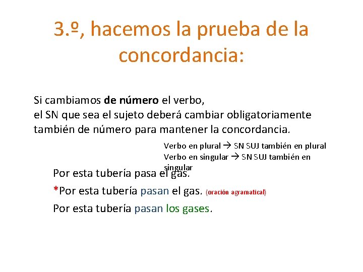 3. º, hacemos la prueba de la concordancia: Si cambiamos de número el verbo,