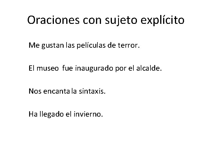 Oraciones con sujeto explícito Me gustan las películas de terror. El museo fue inaugurado