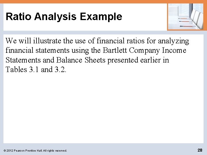 Ratio Analysis Example We will illustrate the use of financial ratios for analyzing financial