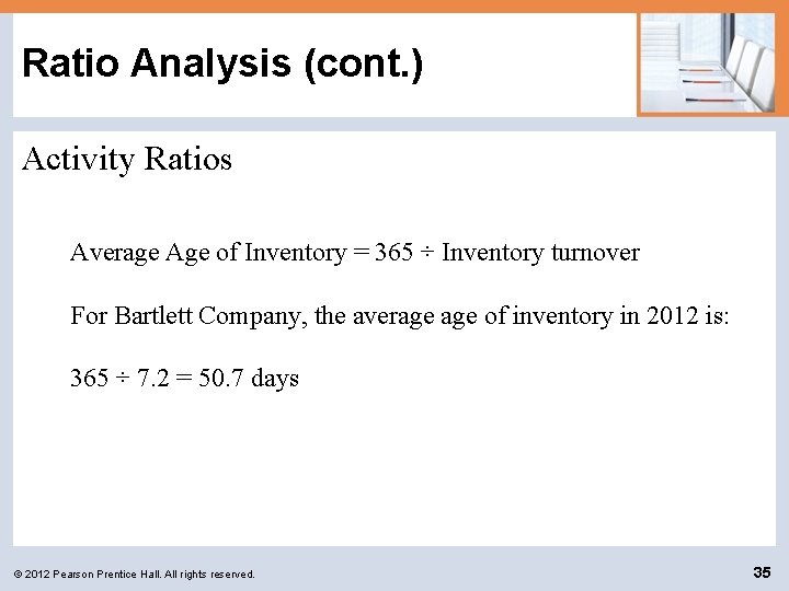 Ratio Analysis (cont. ) Activity Ratios Average Age of Inventory = 365 ÷ Inventory