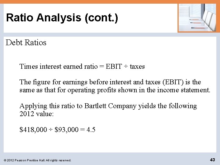 Ratio Analysis (cont. ) Debt Ratios Times interest earned ratio = EBIT ÷ taxes