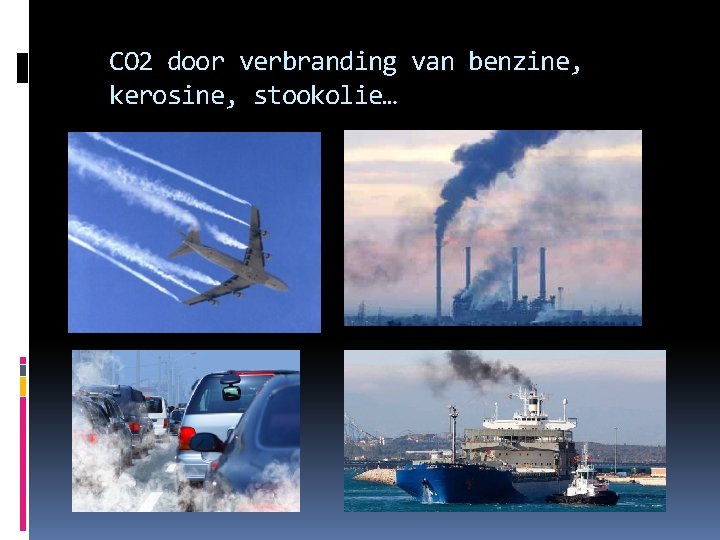 CO 2 door verbranding van benzine, kerosine, stookolie… 