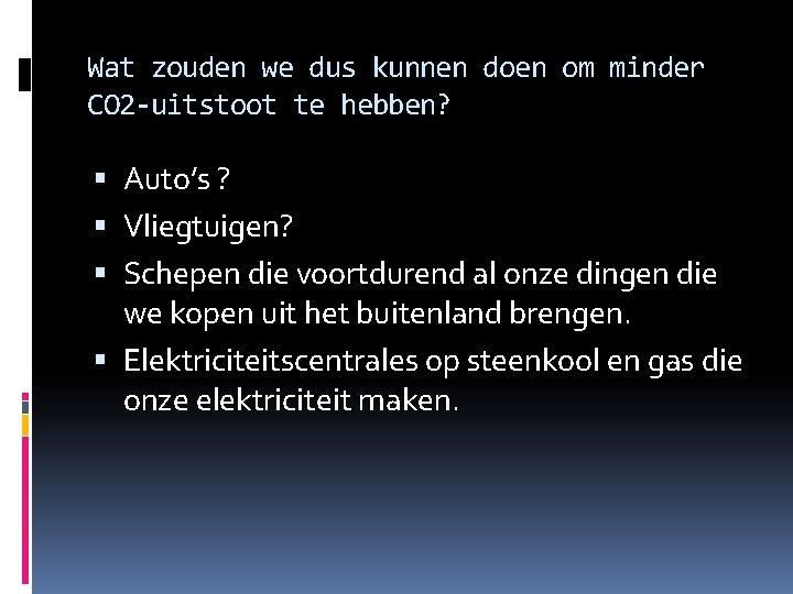 Wat zouden we dus kunnen doen om minder CO 2 -uitstoot te hebben? Auto’s