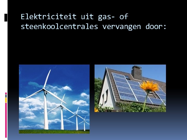 Elektriciteit uit gas- of steenkoolcentrales vervangen door: 