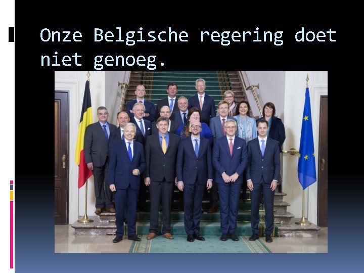 Onze Belgische regering doet niet genoeg. 