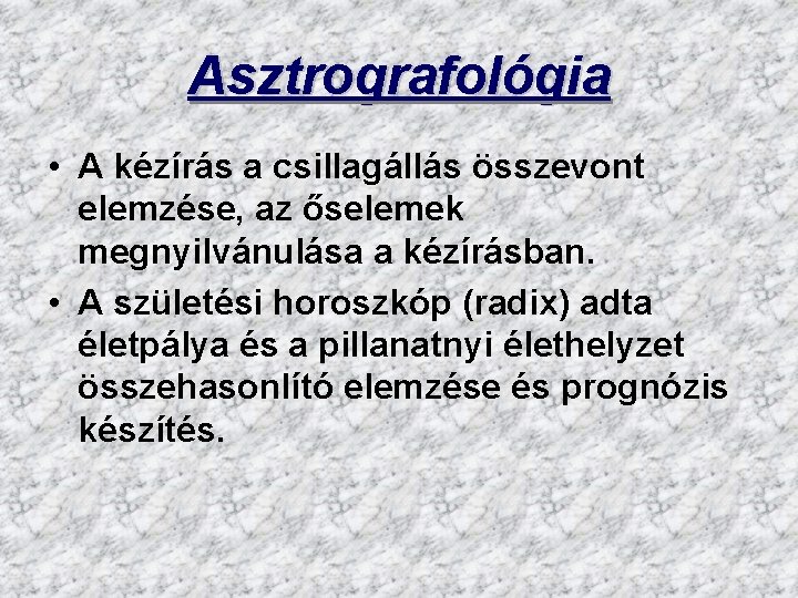 Asztrografológia • A kézírás a csillagállás összevont elemzése, az őselemek megnyilvánulása a kézírásban. •