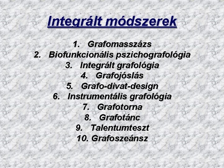 Integrált módszerek 1. Grafomasszázs 2. Biofunkcionális pszichografológia 3. Integrált grafológia 4. Grafojóslás 5. Grafo-divat-design