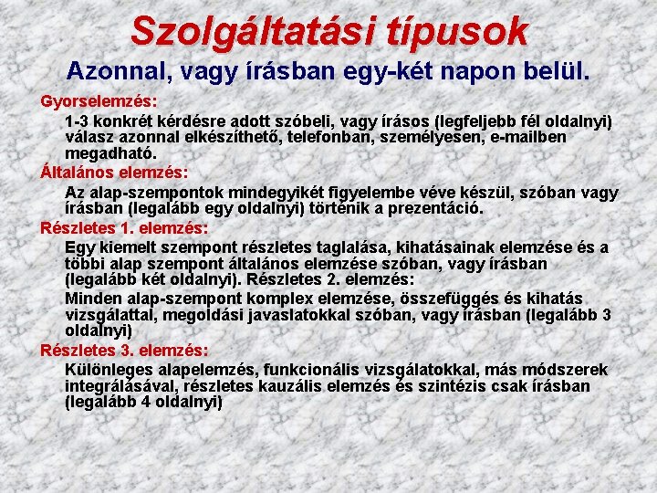 Szolgáltatási típusok Azonnal, vagy írásban egy-két napon belül. Gyorselemzés: 1 -3 konkrét kérdésre adott