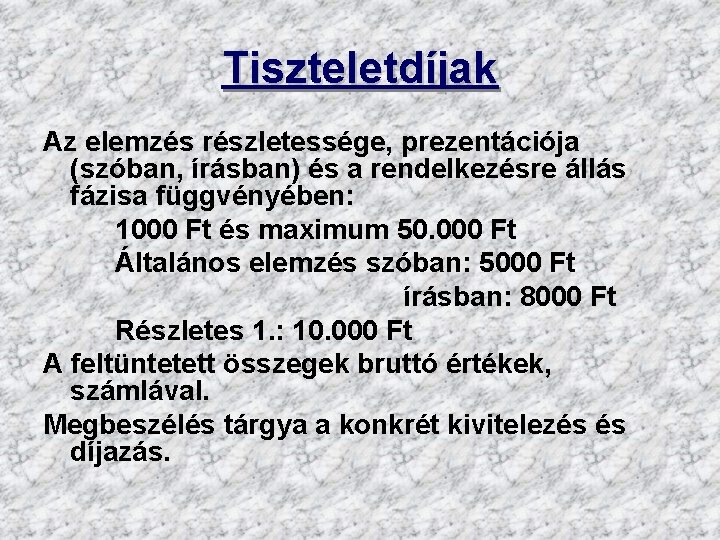 Tiszteletdíjak Az elemzés részletessége, prezentációja (szóban, írásban) és a rendelkezésre állás fázisa függvényében: 1000