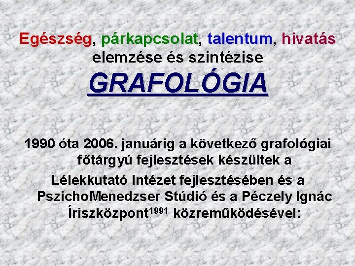 Egészség, Egészség párkapcsolat, párkapcsolat talentum, talentum hivatás elemzése és szintézise GRAFOLÓGIA 1990 óta 2006.