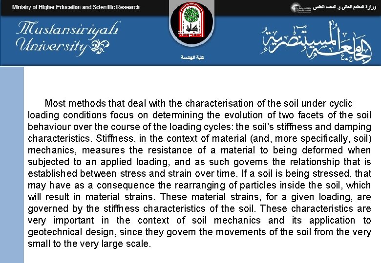 Most methods that deal with the characterisation of the soil under cyclic loading conditions