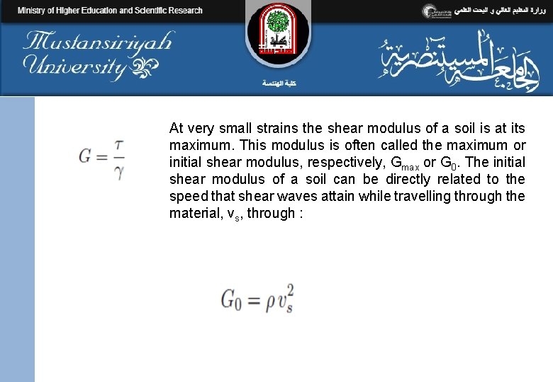 At very small strains the shear modulus of a soil is at its maximum.