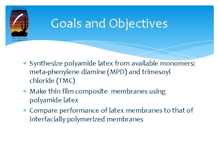 Goals and Objectives Synthesize polyamide latex from available monomers: meta-phenylene diamine (MPD) and trimesoyl