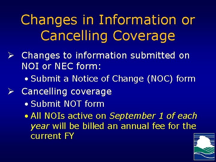 Changes in Information or Cancelling Coverage Ø Changes to information submitted on NOI or