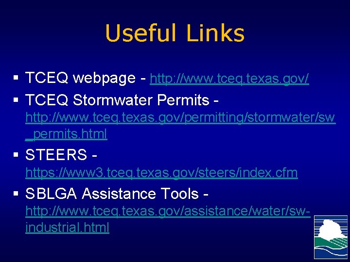 Useful Links § TCEQ webpage - http: //www. tceq. texas. gov/ § TCEQ Stormwater