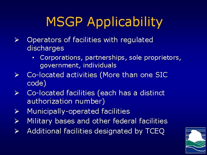 MSGP Applicability Ø Operators of facilities with regulated discharges • Corporations, partnerships, sole proprietors,