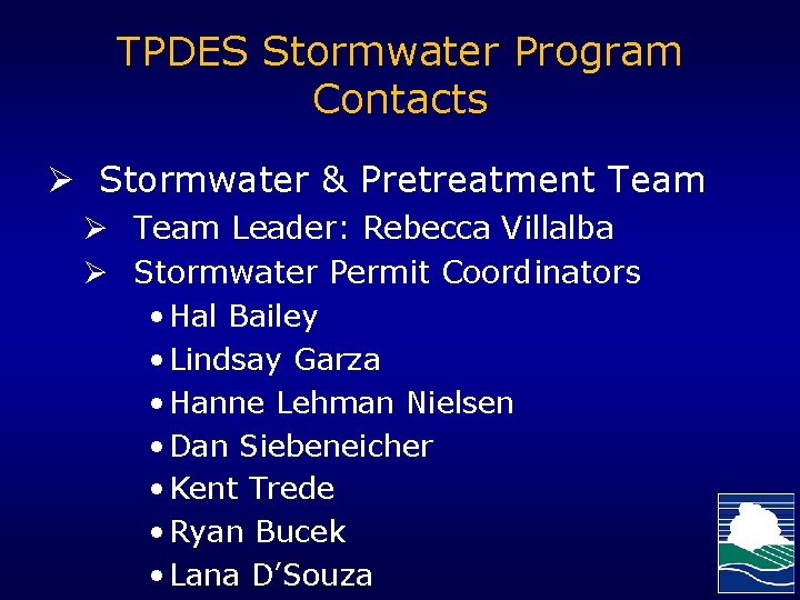 TPDES Stormwater Program Contacts Ø Stormwater & Pretreatment Team Ø Team Leader: Rebecca Villalba