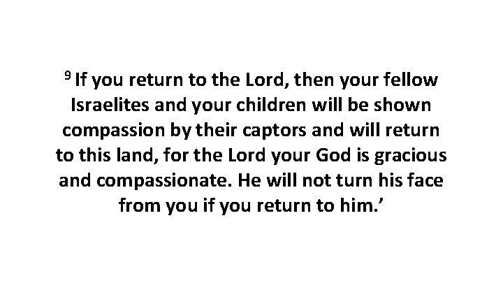 9 If you return to the Lord, then your fellow Israelites and your children