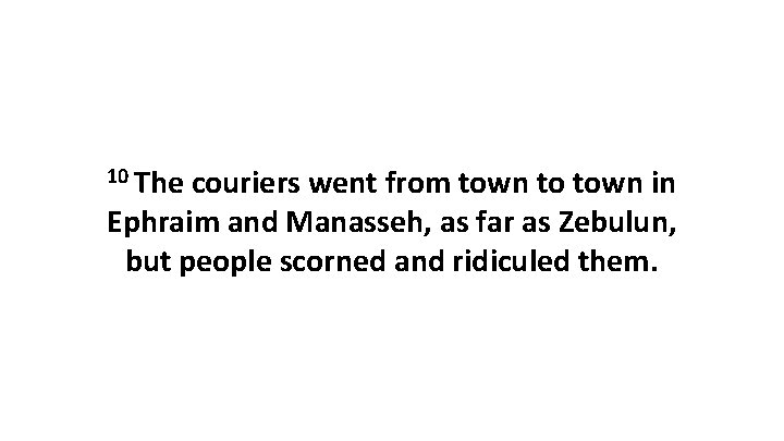 10 The couriers went from town to town in Ephraim and Manasseh, as far
