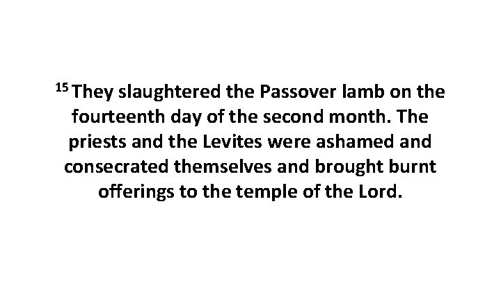 15 They slaughtered the Passover lamb on the fourteenth day of the second month.