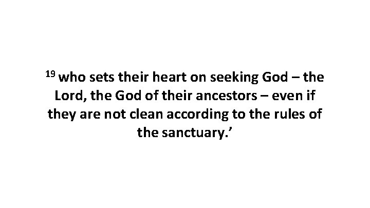 19 who sets their heart on seeking God – the Lord, the God of