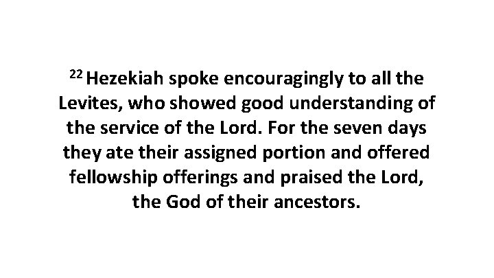 22 Hezekiah spoke encouragingly to all the Levites, who showed good understanding of the