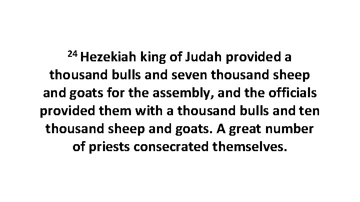 24 Hezekiah king of Judah provided a thousand bulls and seven thousand sheep and