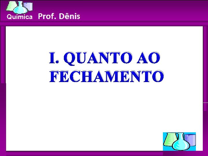 Química I. QUANTO AO FECHAMENTO 