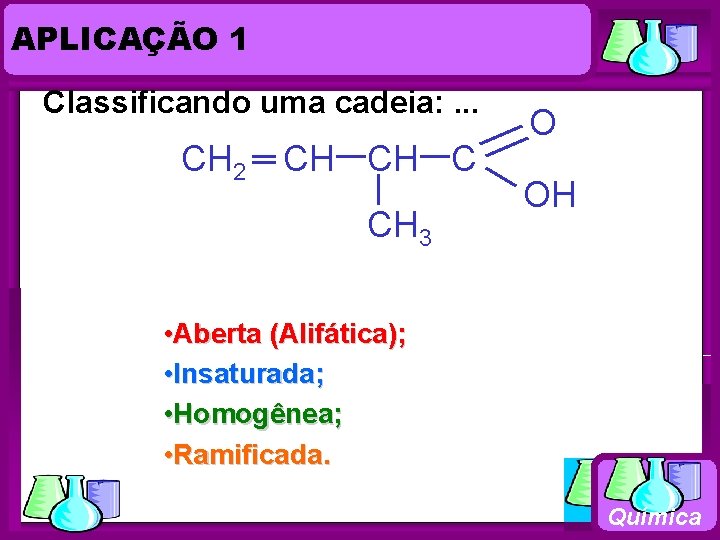 APLICAÇÃO 1 Química Classificando uma cadeia: . . . CH 2 CH CH C