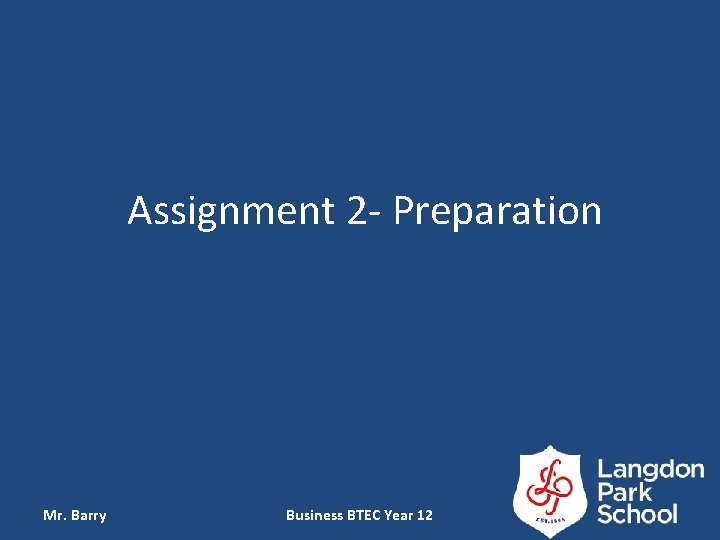 Assignment 2 - Preparation Mr. Barry Business BTEC Year 12 