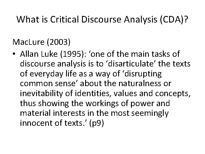 What is Critical Discourse Analysis (CDA)? Mac. Lure (2003) • Allan Luke (1995): ‘one