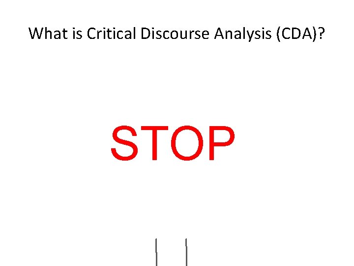 What is Critical Discourse Analysis (CDA)? STOP 