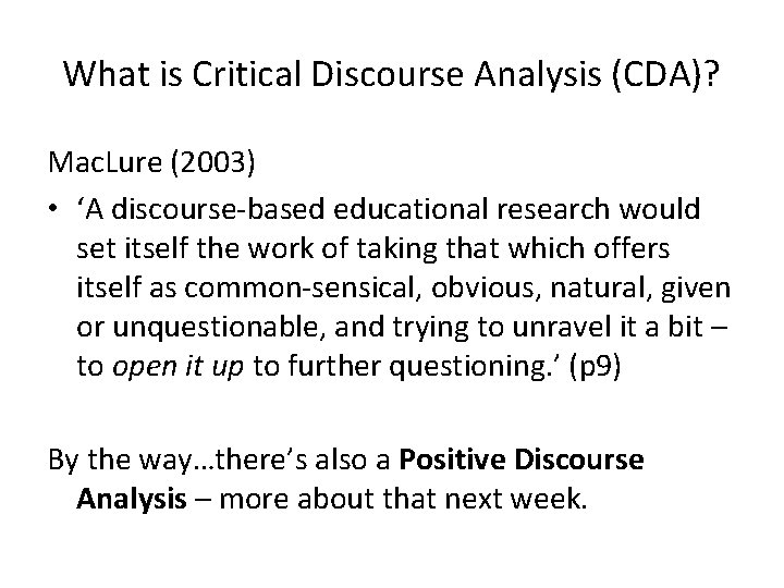 What is Critical Discourse Analysis (CDA)? Mac. Lure (2003) • ‘A discourse-based educational research