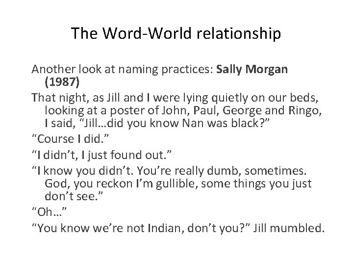 The Word-World relationship Another look at naming practices: Sally Morgan (1987) That night, as